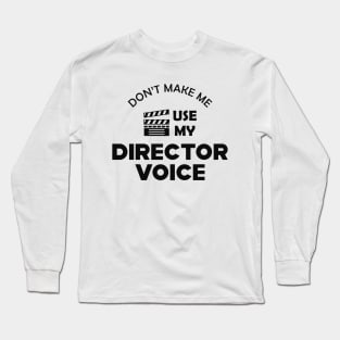 Movie Director - Don't make me use my director voice Long Sleeve T-Shirt